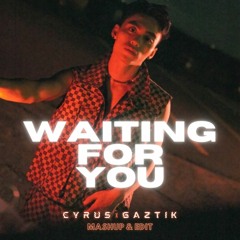 Waiting For You (Gaztik & Cyrus Mashup & Edit)