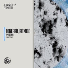 NWD PREMIERE | Tonerrr & Ritmico - AM Feeling [Clandestina]