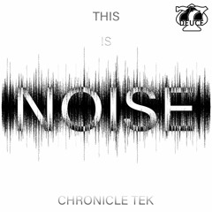 This Is Noise (Original Mix) - Chronicle Tek