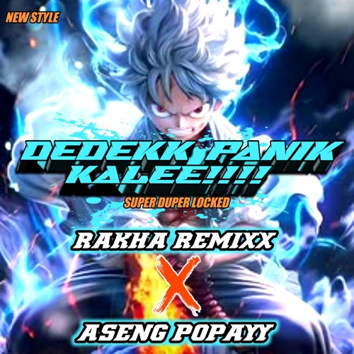 DEDEK PANIK KALEEE !!! #NEW STYLE [ RAKHA REMIX X ASENG POPAYY ]#SUPER DUPERRR LOCKEDD TOLLL!!!.mp3