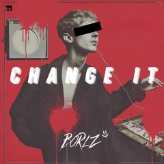CHANGE IT