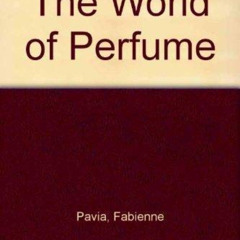 [Read] KINDLE 📕 The World of Perfume by  Fabienne Pavia [EPUB KINDLE PDF EBOOK]