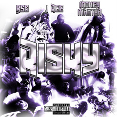 MoneyMantha x BSG x J’Ree - Risky