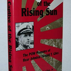 [Free] EBOOK 💝 Captive of the Rising Sun: The P.O.W. Memoirs by  Admiral Donald T. G