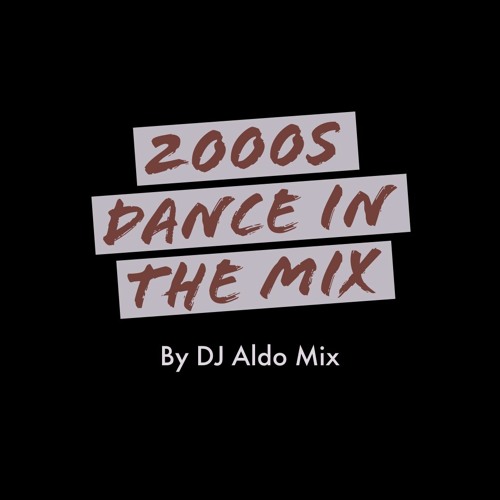 Stream 2000s Dance in the Mix by Aldo Alves | Listen online for free on ...