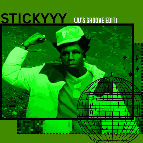 Stickyyy (JU's Groove Edit)