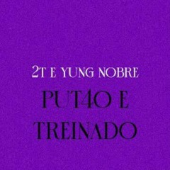 2T - Put4o e Treinado Feat. Yung Nobre  ( Prod. CHF )