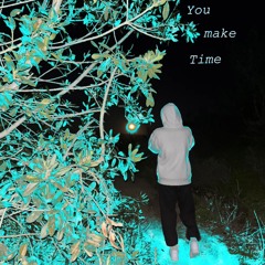 You make time