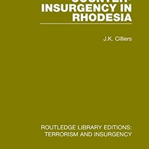 READ EPUB KINDLE PDF EBOOK Counter-Insurgency in Rhodesia (RLE: Terrorism and Insurgency) (Routledge