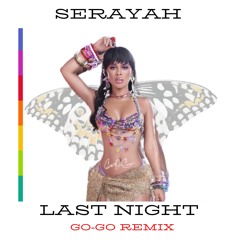 Serayah - Last Night (Go-Go Remix)