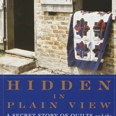 READ⚡ [EBOOK]❤ Hidden in Plain View: A Secret Story of Quilts and the Undergroun