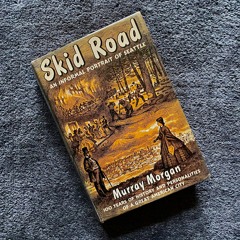 Housebound Historian Episode 21: "Skid Road" by Murray Morgan