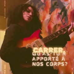 carrer, qu'as-tu r'apporté à nos corps?
