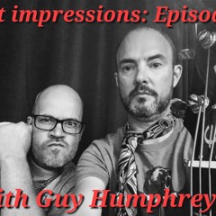 First Impressions - Peter and Guy Humphreys - Episode 2