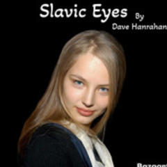 Slavic Eyes by Dave Hanrahan