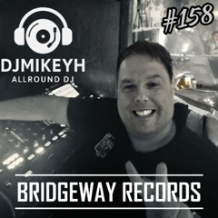 Bridgeway Records Presents ' DJ MIKEY H ' #158 || FEESTMUZIEK || NL PARTYMIX || MASHUPS & EDIT MUSIC