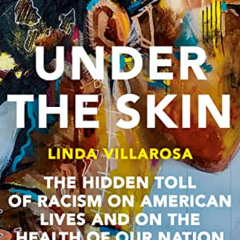 download EPUB ✓ Under the Skin: The Hidden Toll of Racism on American Lives and on th