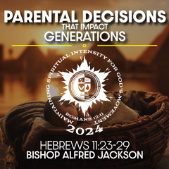 Parental Decisions that Impact Generations | Bishop Alfred Jackson