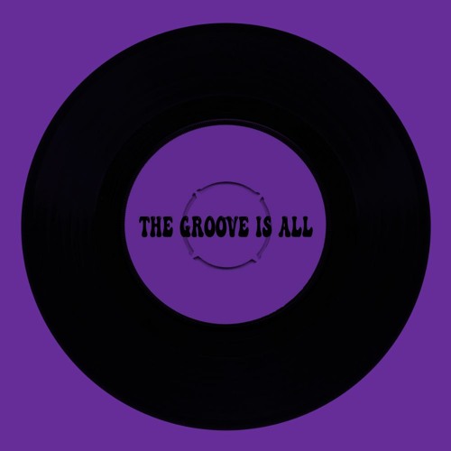 The Groove Is All