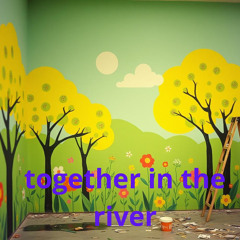 together in the river