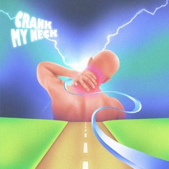 CRANK MY NECK