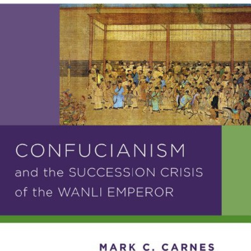 Get PDF 💖 Confucianism and the Succession Crisis of the Wanli Emperor, 1587 (Reactin