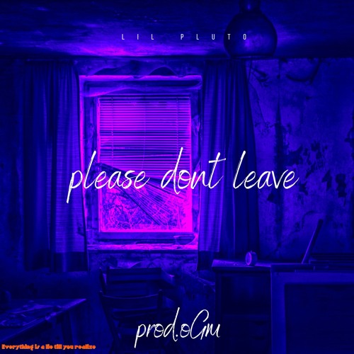 Lil Pluto- Please Dont Leave