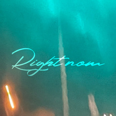 Right Now