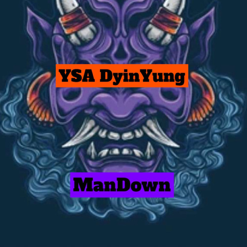 ManDown- YSA DyinYung