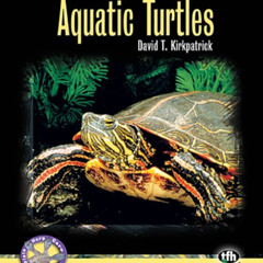 Get EPUB ☑️ Aquatic Turtles (Complete Herp Care) by  David T. Kirkpatrick [EBOOK EPUB