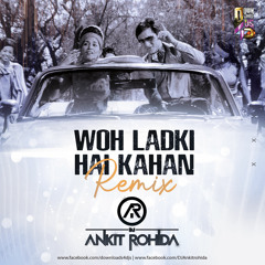 Woh Ladki Hai Kahan Remix - Dj Ankit Rohida
