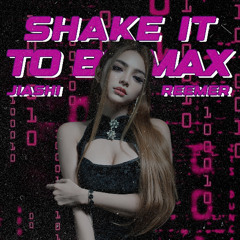 Shake It To Be Max (Jiashi, Reemer Edit)