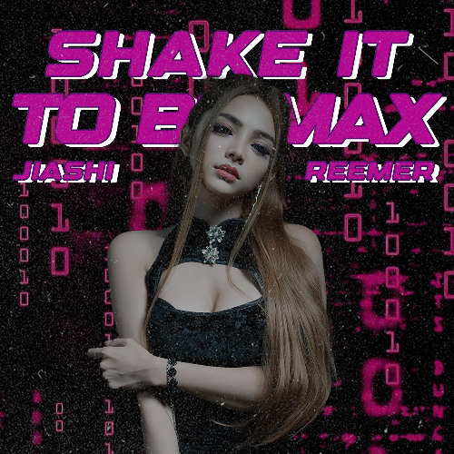 Shake It To Be Max (Jiashi, Reemer Edit)