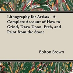 [FREE] EPUB 💚 Lithography for Artists - A Complete Account of How to Grind, Draw Upo