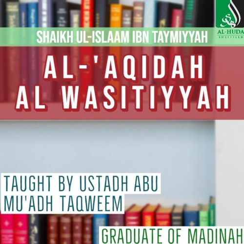 L18 Al - ‘Aqidah Al Wasitiyah - Ustādh Abu Muadh Taqweem