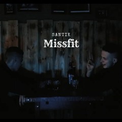 SANTIK - MISSFIT (PROD. JNKSH)