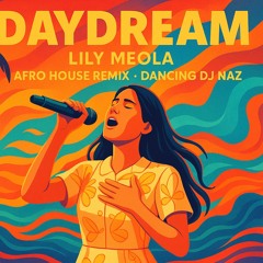 Daydream - Lily Meola (Afro House) Dancing DJ Naz Remix