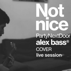 Not Nice - PartyNextDoor - (Alex Bass Cover) - MK LIVE SESSIONS