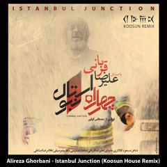 Alireza Ghorbani - Istanbul Junction (Koosun House Remix)