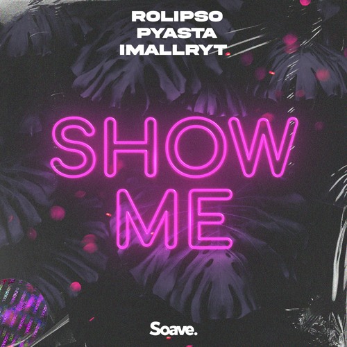 Rolipso, PYASTA & imallryt - Show Me