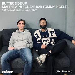 Butter Side Up with Matthew Neequaye b2b Tommy Pickles - 04 March 2023