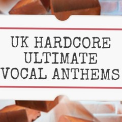 UK HARDCORE "ULTIMATE" VOCAL ANTHEMS (tracklist in info) free download
