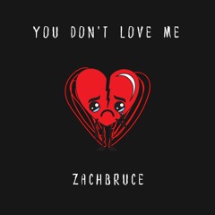 U DONT LOVE ME