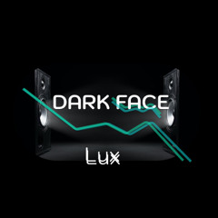 Dark Face - Lux