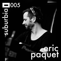 Suburbia 005 - Eric Paquet (Recorded at Escape Human Zoo 2020)