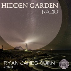 Hidden Garden Radio #026 by Ryan James Quinn
