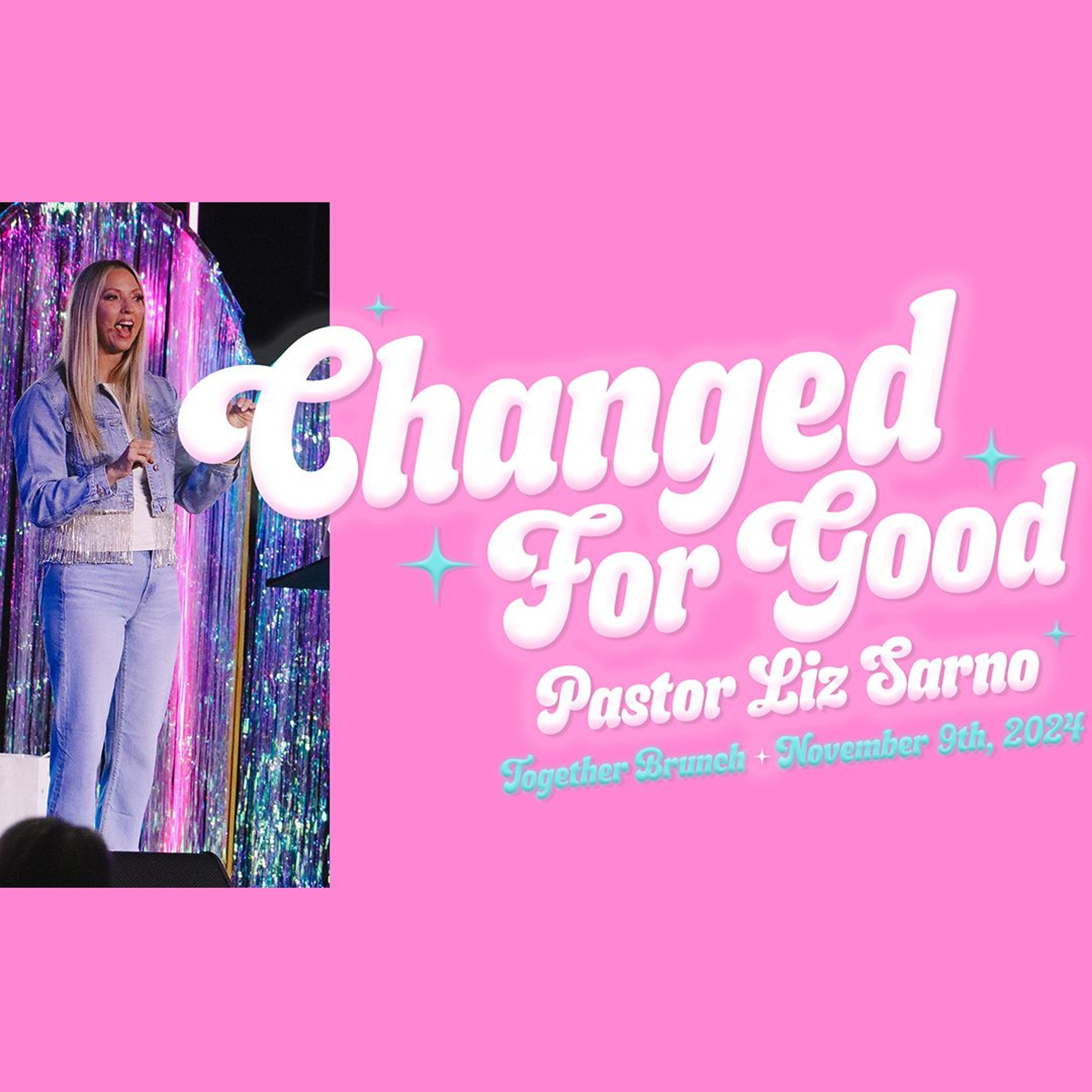 Changed For Good | Together Brunch | Pastor Liz Sarno | Saturday, November 9th 2024 episode artwork