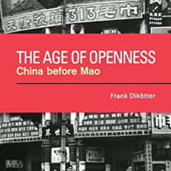 [VIEW] KINDLE ✏️ The Age of Openness: China before Mao by  Frank Dikotter EPUB KINDLE