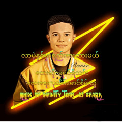 Lar Mat Nhit Mar Yee Sar Htar Mal Remix By Infinity DJ Shark