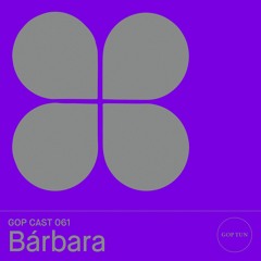 Gop Cast 061 - Bárbara